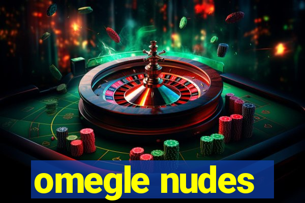 omegle nudes